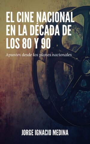 El cine nacional en la década de los 80 y 90