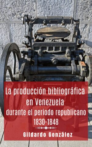 La producción bibliográfica en Venezuela durante el periodo 1830-1848