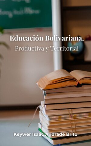 Educación bolivariana, productiva y territorial